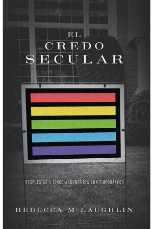 El Credo Secular Respuestas A 5 Argumentos Contemporáneos_0